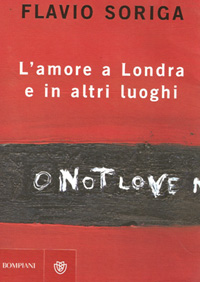 il libro di Flavio Soriga "L'amore a Londra e in altri luoghi" ha vinto il Premio Chiara 2009
