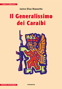 il generalissimo dei caraibi libro pubblicato da arterigere edizioni Varese
